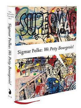 Hardcover Sigmar Polke: We Petty Bourgeois!: Comrades and Contemporaries: The 1970s Book