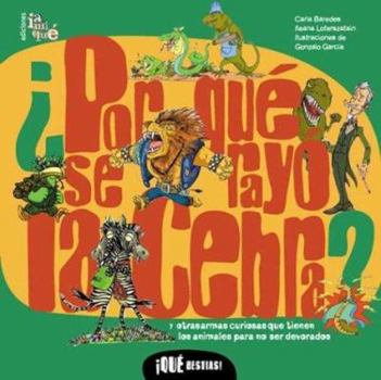 Paperback por que se rayo la cebra?/ Why Do Zebras Wear a Prison Uniform?: Y otras Armas Curiosas Que Tienen Los Animales Para No Ser Devorados/ And other ... Bestias! / What Beasts!) (Spanish Edition) [Spanish] Book