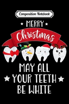 Composition Notebook: Funny Dentist Christmas - May All Your th Be White  Journal/Notebook Blank Lined Ruled 6x9 100 Pages