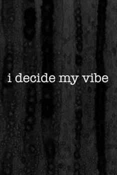 Journal: I Decide My Vibe Lined Notebook: 110 Blank Lined (6x9) Pages to Jot Down Your Thoughts