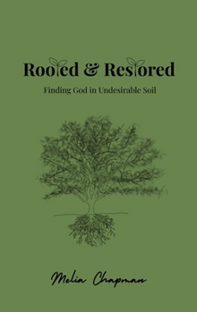 Hardcover Rooted & Restored: Finding God in Undesirable Soil Book
