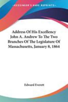 Address of His Excellency John A. Andrew to the two branches of the Legislature of Massachusetts, January 8, 1864