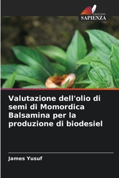 Paperback Valutazione dell'olio di semi di Momordica Balsamina per la produzione di biodesiel [Italian] Book