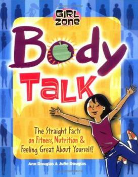 Hardcover Body Talk: The Straight Facts on Fitness, Nutrition, and Feeling Great about Yourself! Book