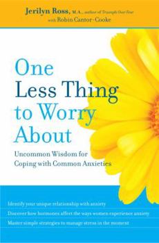 Hardcover One Less Thing to Worry about: Uncommon Wisdom for Coping with Common Anxieties Book