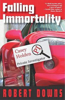 Falling Immortality - Book #1 of the Casey Holden, Private Investigator