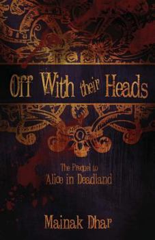 Paperback Off with Their Heads: The Prequel to Alice in Deadland Book