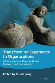 Paperback Transforming Experience in Organisations: A Framework for Organisational Research and Consultancy Book
