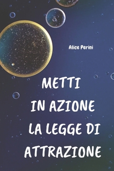 Paperback Metti in Azione La Legge Di Attrazione: Guida-Quaderno con esercizi e tecniche per realizzare ciò che desideri [Italian] Book