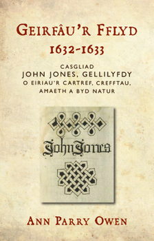 Hardcover Geirfâu'r Fflyd, 1632-1633: Casgliad John Jones, Gellilyfdy o eiriau'r cartref, crefftau, amaeth a byd natur [Welsh] Book