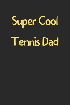 Paperback Super Cool Tennis Dad: Lined Journal, 120 Pages, 6 x 9, Funny Tennis Gift Idea, Black Matte Finish (Super Cool Tennis Dad Journal) Book