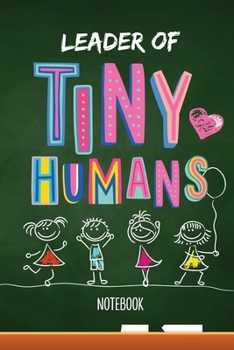 Paperback Leader of Tiny Humans: Notebook (A5) Great for Preschool Teacher Appreciation Gifts, End of Year in Kindergarten, Retiring Teachers, Pre-Scho Book