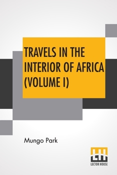 Paperback Travels In The Interior Of Africa (Volume I): Edited By Henry Morley (In Two Volumes - Vol. I.) Book