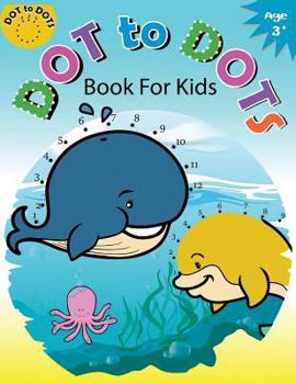 Dot to Dots Book for Kids Ages 3+: Children Activity Connect the dots,Coloring Book for Kids Ages 2-4 3-5 (Connect the dots Coloring Books for Kids)