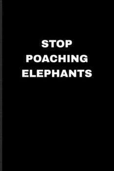 Paperback Stop Poaching Elephants: Exploring Nature & Pathfinder Journal For Wilderness & Animal Lover - 6x9 - 101 pages Book