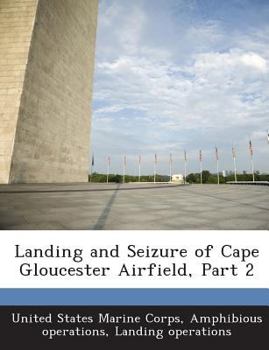 Paperback Landing and Seizure of Cape Gloucester Airfield, Part 2 Book