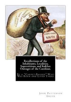 Paperback Recollections of the Inhabitants, Localities, Superstitions, and KuKlux Outrages of the Carolinas.: By a "Carpet-Bagger" Who Was Born and Lived There Book