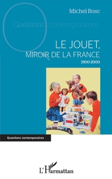 Le jouet, miroir de la France: 1900-2000 (Questions Contemporaines) (French Edition)
