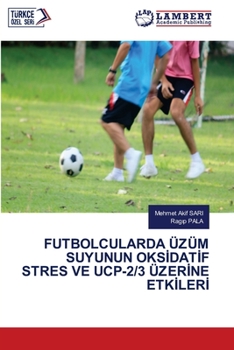 Paperback Futbolcularda Üzüm Suyunun Oks&#304;dat&#304;f Stres Ve Ucp-2/3 Üzer&#304;ne Etk&#304;ler&#304; [Turkish] Book