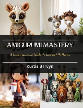 Paperback Amigurumi Mastery: A Comprehensive Guide to Crochet Patterns Book