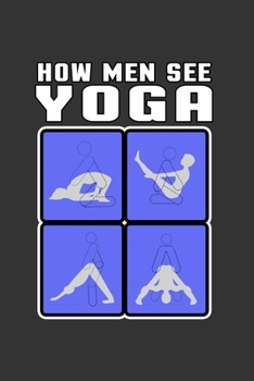 Paperback How men see Yoga: Notebook - Dotgrid Journal - Writing Diary Book - Planer - Men, Yoga, sex, perverted, funny - Doted - perfect Gift Ide Book