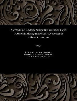 Paperback Memoirs of Andrew Winpenny, Count de Deux Sous: Comprising Numerous Adventures in Different Countries Book