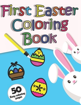 Paperback First Easter Coloring Book: 50 Big Easy Illustrations for Baby 1+ - With Thick Lines- Especially for Little Hands Book