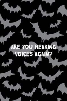 Are You Hearing Voices Again?: All Purpose 6x9 Blank Lined Notebook Journal Way Better Than A Card Trendy Unique Gift Bat Ghosts