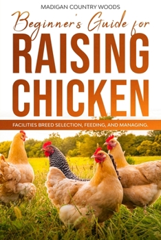 Paperback Beginner's Guide for Raising Chicken: Facilities Breed Selection, Feeding and Managing Book
