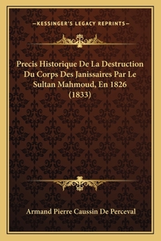 Paperback Precis Historique De La Destruction Du Corps Des Janissaires Par Le Sultan Mahmoud, En 1826 (1833) [French] Book