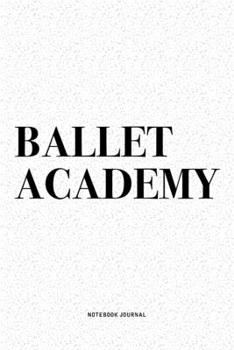 Ballet Academy: A 6x9 Inch Diary Notebook Journal With A Bold Text Font Slogan On A Matte Cover and 120 Blank Lined Pages Makes A Great Alternative To A Card