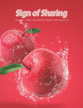 "ANIMAL TWO" Coloring Book for Adults: Notebook, Large 8.5"x11", Ability to Relax, Brain Experiences Relief, Lower Stress Level, Achieve Mindfulness (Sign of Sharing)