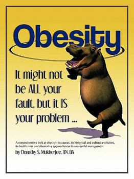Paperback Obesity: It Might Not Be All Your Fault, But It Is Your Problem ... Book