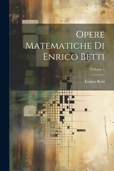 Paperback Opere Matematiche Di Enrico Betti; Volume 1 [Italian] Book