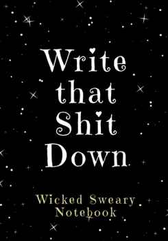 Paperback Write that Shit Down: Wicked Sweary Notebook Book