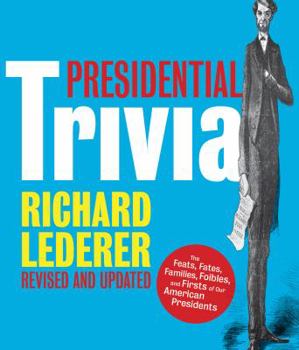 Paperback Presidential Trivia: The Feats, Fates, Families, Foibles, and Firsts of Our American Presidents Book