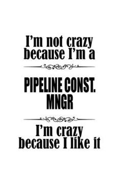 Paperback I'm Not Crazy Because I'm A Pipeline Const. Mngr I'm Crazy Because I like It: Best Pipeline Const. Mngr Notebook, Pipeline Construction Managing/Organ Book