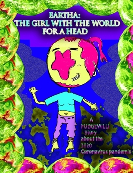 Paperback The Girl With The World For A Head: A FUDGEWILLI Story about the 2020 Coronavirus Pandemic Book