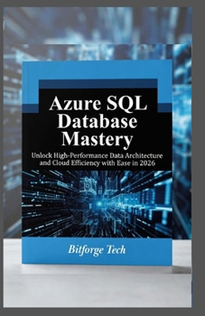 Paperback Azure SQL database mastery: Unlock High-Performance Data Architecture and Cloud Efficiency with Ease in 2026 Book
