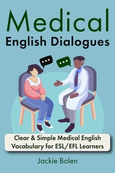 Paperback Medical English Dialogues: Clear & Simple Medical English Vocabulary for ESL/EFL Learners Book