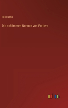 Die schlimmen Nonnen von Poitiers: Historischer Roman aus der Völkerwanderung - Book #4 of the Kleine Romane aus der Völkerwanderung