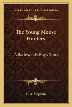 Paperback The Young Moose Hunters: A Backwoods-Boy's Story Book