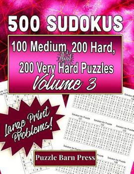 Paperback 500 Sudokus: 100 Medium, 200 Hard, and 200 Very Hard Puzzles with Large Print Problems, Volume 3 [Large Print] Book