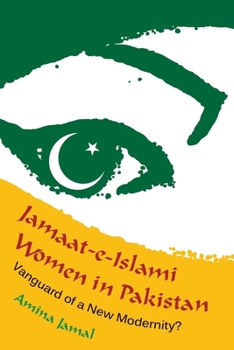 Hardcover Jamaat-e-Islami Women in Pakistan: Vanguard of a New Modernity? Book