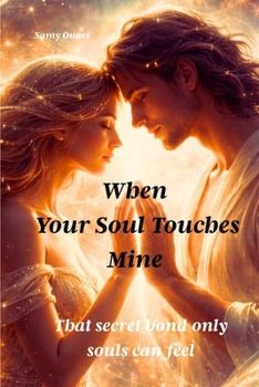When Your Soul Touches Mine: That Secret Bond Only Souls Can Feel (The Soul in Light)