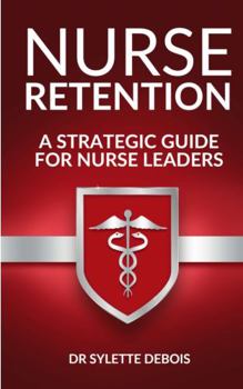 Paperback Nurse Retention: A Strategic Guide for Nurse Leaders Book