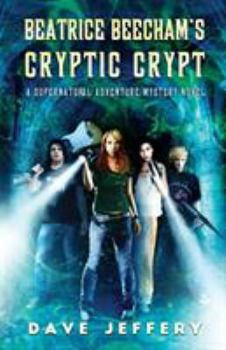 Paperback Beatrice Beecham's Cryptic Crypt: A Supernatural Adventure/Mystery Novel Book