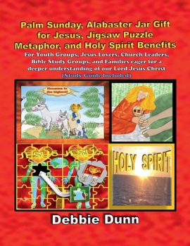 Palm Sunday, Alabaster Jar Gift for Jesus, Jigsaw Puzzle Metaphor, and Holy Spirit Benefits (Bible Books for His Glory)