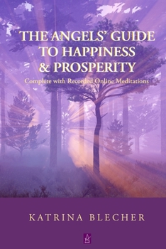 Paperback The Angels' Guide To Happiness & Prosperity Book