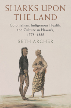 Paperback Sharks Upon the Land: Colonialism, Indigenous Health, and Culture in Hawai'i, 1778-1855 Book